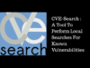 CVE-Search : A Tool To Perform Local Searches For Known Vulnerabilities CVE-Search
