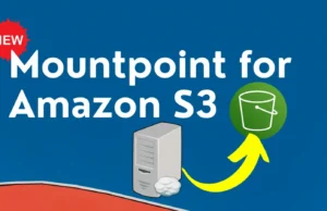 Mountpoint For Amazon S3 : Enhancing File System Integration For Effective Storage Management