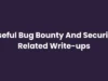 Useful Bug Bounty And Security Related Write-ups : A Comprehensive Guide For Enthusiasts