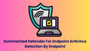 Summarized Defender For Endpoint Antivirus Detection By Endpoint