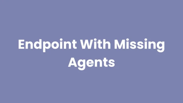 Endpoint With Missing Agents : Identifying And Managing Security Gaps
