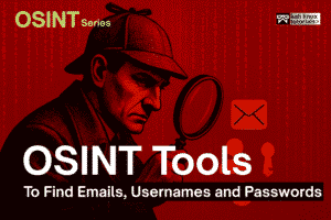 Top OSINT Tools to Find Emails, Usernames and Passwords