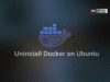 Uninstall Docker on Ubuntu